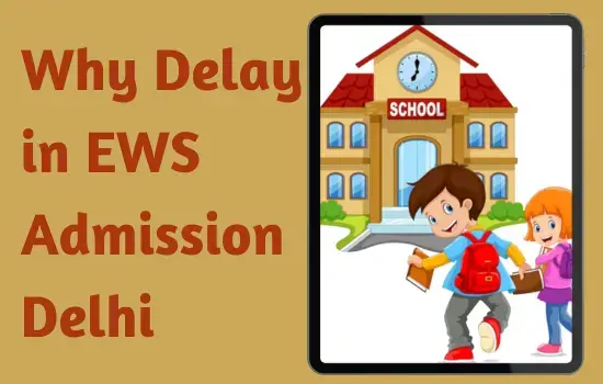 Why EWS Admission Getting Late in Delhi and Where to Get Answer?